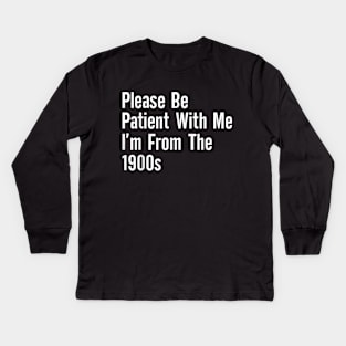 Please be patient with me im from the Kids Long Sleeve T-Shirt